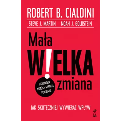 Ma�a WIELKA zmiana. Jak skuteczniej wywiera� wp�yw - Robert B. Cialdini