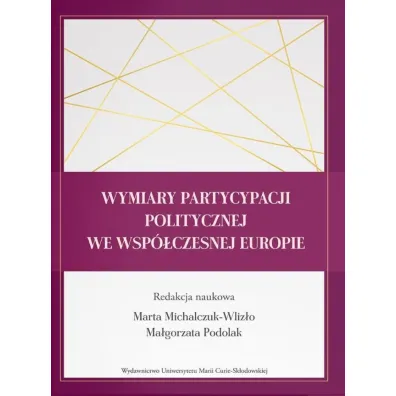 Wymiary partycypacji politycznej we wsp�czesnej Europie - Ma�gorzata Podolak, Marta  Michalczuk-Wliz�o