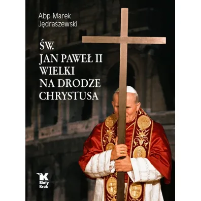 �w. Jan Pawe� II Wielki na Drodze Chrystusa - Marek J�draszewski