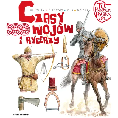 Czasy wojw i rycerzy. Tu powstaa Polska - Jarosaw Grygu