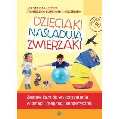 Dzieciaki na�laduj� zwierzaki - Agnieszka Borowska-Kociemba, Marta Baj-Lieder