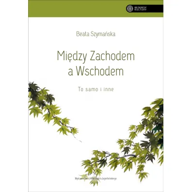 Mi�dzy Zachodem a Wschodem. To samo i inne - Beata Szyma�ska