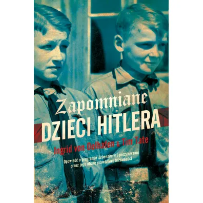 Zapomniane dzieci Hitlera - Ingrid von Oelhafen, Tim Tate