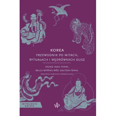 Korea. Przewodnik po mitach, rytua�ach i w�dr�wkach dusz - Fenkl Heinz Insu, Bella  Myong-wol, Dalton-Fenkl