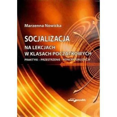 Socjalizacja na lekcjach w klasach pocz�tkowych - Marzenna Nowicka