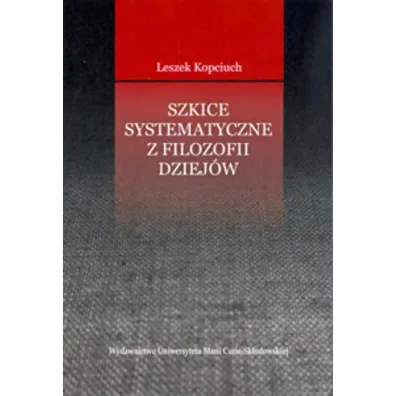 Szkice systematyczne z filozofii dziej�w - Leszek Kopciuch