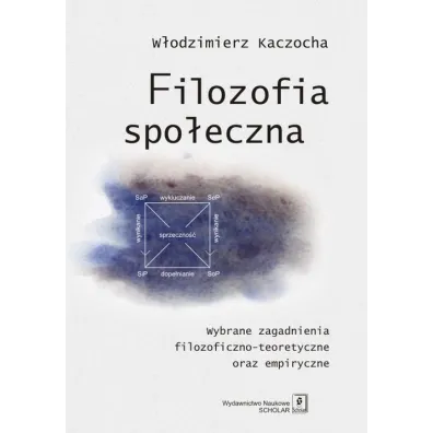 Filozofia spo�eczna. Wybrane zagadnienia filozoficzno-teoretyczne oraz empiryczne - W�odzimierz Kaczocha