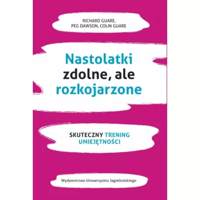 Nastolatki zdolne ale rozkojarzone. Skuteczny trening umiej�tno�ci - Dawson Peg, Richard Guare, Colin  Guare