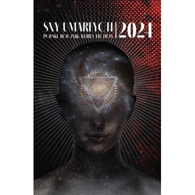 Sny umar�ych 2024. Polski rocznik weird fiction