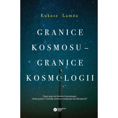 Granice kosmosu &ndash; granice kosmologii - �ukasz Lam�a