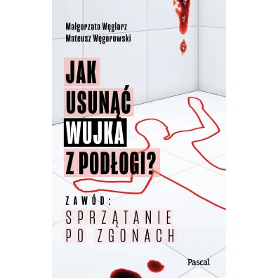 Jak usun�� wujka z pod�ogi? Zaw�d: sprz�tanie po zgonach