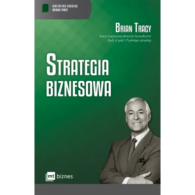 Strategia biznesowa. Biblioteka sukcesu Briana Tracy - Brian Tracy