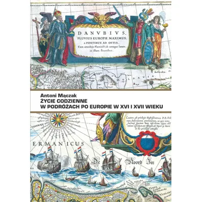 �ycie codzienne w podr�ach po Europie w XVI i XVII wieku - Antoni M�czak