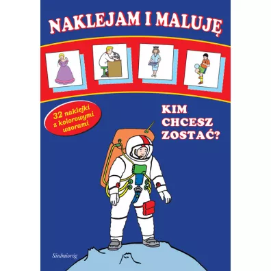 Naklejam i maluj� - Kim chcesz zosta�?  SIEDMIOR�G