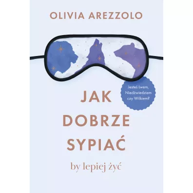 Jak dobrze sypia�, by lepiej �y� - Olivia Arezzolo