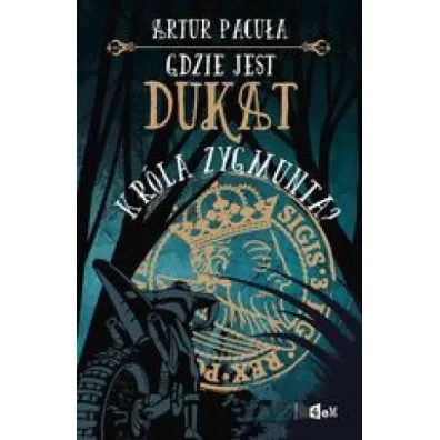 Gdzie jest dukat kr�la Zygmunta? - Artur Pacu�a