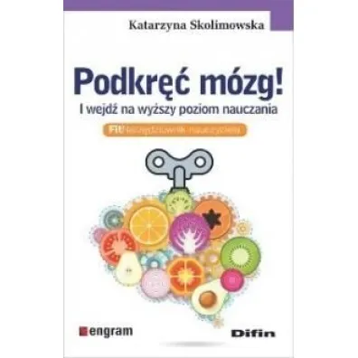 Podkr�� m�zg! I wejd� na wy�szy poziom nauczania - Katarzyna Skolimowska