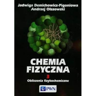 Obliczenia fizykochemiczne. Chemia fizyczna. Tom 3 - Andrzej Olszowski, Jadwiga Demichowicz-Pigoniowa