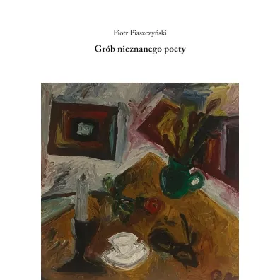 Gr�b nieznanego poety - Piotr Piaszczy�ski