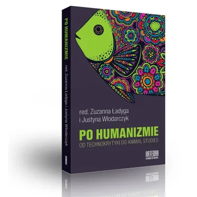 Po humanizmie. Od technokrytyki do animal studies - Justyna Red W�odarczyk, Zuzanna Red �adyga