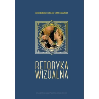 Retoryka wizualna. Filozofia i j�zyk obrazu - Artur  Mamcarz-Plisiecki, Anna Palusi�ska