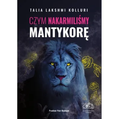 Czym nakarmili�my mantykor� - Talia Lakshmi Kolluri