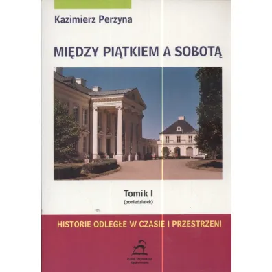 Poniedzia�ek. Mi�dzy pi�tkiem a sobot�. Tomik 1 - Kazimierz Perzyna