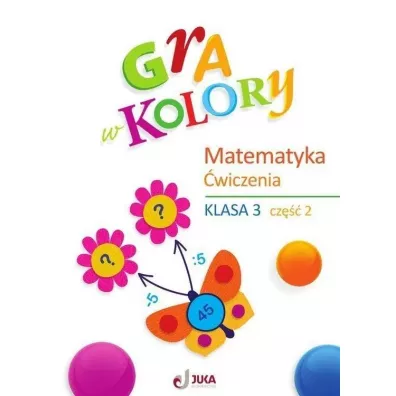Gra w kolory. Matematyka. Szko�a podstawowa. Klasa 3. Zeszyt �wicze�. Cz�� 2