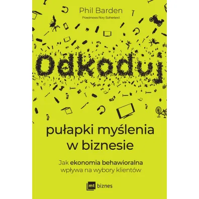 Odkoduj pu�apki my�lenia w biznesie. Jak ekonomia behawioralna wp�ywa na wybory klient�w