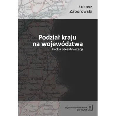 Podzia� kraju na wojew�dztwa. Pr�ba obiektywizacji - �ukasz Zaborowski