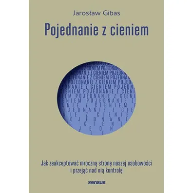 Pojednanie z cieniem. Jak zaakceptowa� mroczn� stron� naszej osobowo�ci i przej�� nad ni� kontrol� - Jaros�aw Gibas