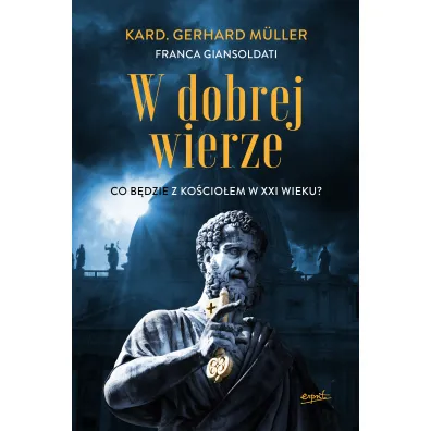 W dobrej wierze. Co b�dzie z Ko�cio�em w XXI wieku? - Franca Giansoldati, Gerhard  M�ller