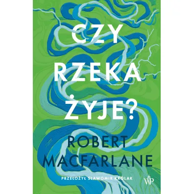 Dzika Seria. Czy rzeka �yje? - Robert Macfarlane