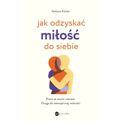 Jak odzyska� mi�o�� do siebie. Praca ze swoim cieniem. Droga do wewn�trznej wolno�ci - Stefanie Korber