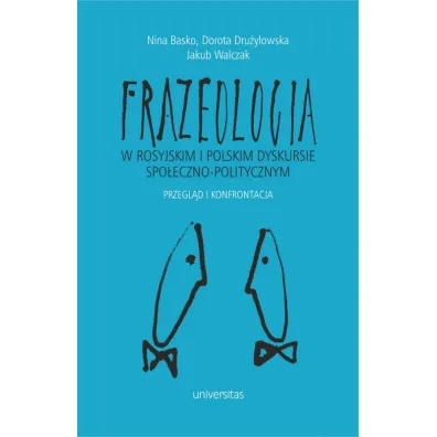 Frazeologia w rosyjskim i polskim dyskursie spo�eczno-politycznym. Przegl�d i konfrontacja - Jakub Walczak, Dorota Dru�y�owska, Nina  Basko