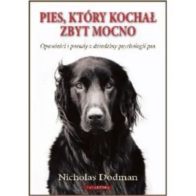 Pies, kt�ry kocha� zbyt mocno - Nicholas Dodman