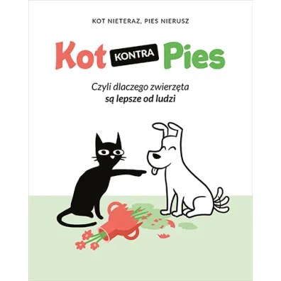 Kot kontra Pies. Czyli dlaczego zwierz�ta s� lepsze od ludzi