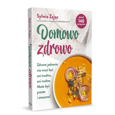 Domowo zdrowo. Zdrowe jedzenie nie musi by� ani trudne, ani nudne. Mo�e by� proste i smaczne!