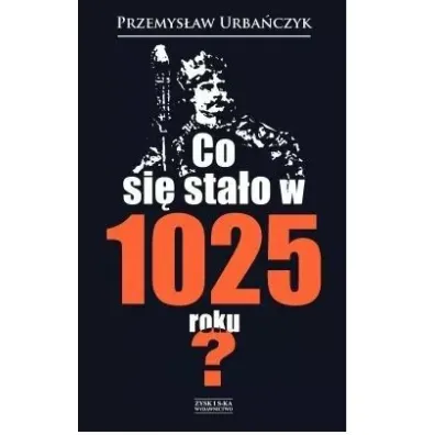 Co si� sta�o w 1025 roku? - Przemys�aw Urba�czyk