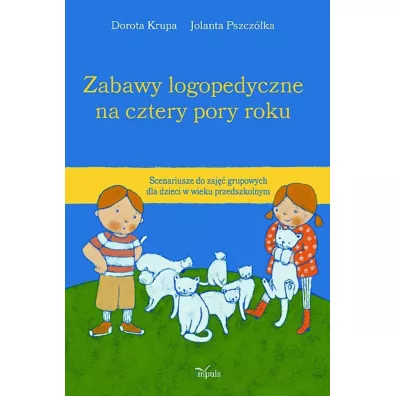 Zabawy logopedyczne na cztery pory roku - Dorota Krupa, Jolanta Pszczka