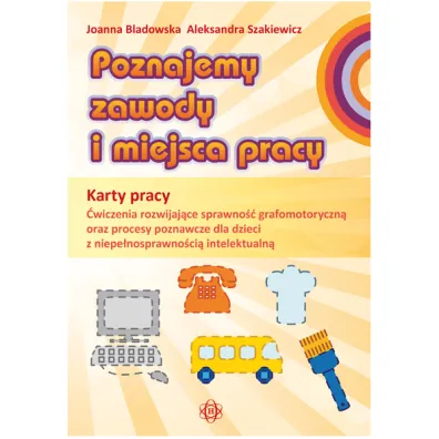 Poznajemy zawody i miejsca pracy karty pracy - Aleksandra Szakiewicz, Joanna Bladowska