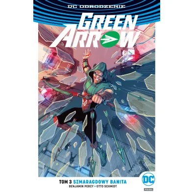 DC Odrodzenie Szmaragdowy banita. Green Arrow. Tom 3 - Benjamin Percy