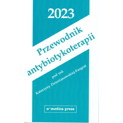 Przewodnik antybiotykoterapii 2023 - Katarzyna  Dzier�anowska-Fangrat