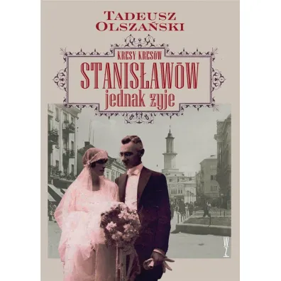 Kresy kres�w Stanis�aw�w jednak �yje - Tadeusz Olsza�ski