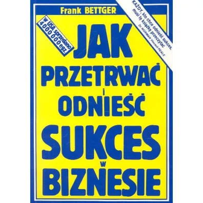 Jak przetrwa� i odnie�� sukces w biznesie - Frank Bettger