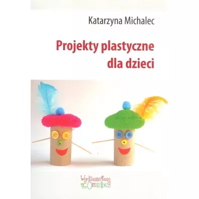 Projekty plastyczne dla dzieci - Katarzyna Michalec