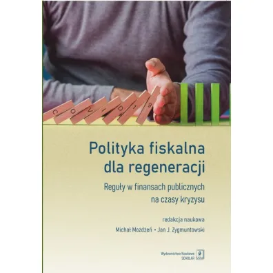 Polityka fiskalna dla regeneracji. Regu�y w finansach publicznych na czasy kryzysu - Micha�  Mo�d�e�