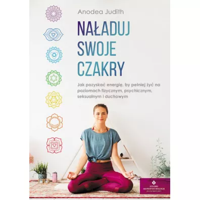 Naaduj swoje czakry - Anodea Judith