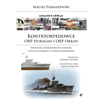 Kontrtorpedowce ORP Huragan i ORP Orkan. Niedosz�e ukoronowanie rozwoju stoczni polskich w II Rzeczypospolitej - Maciej Tomaszewski