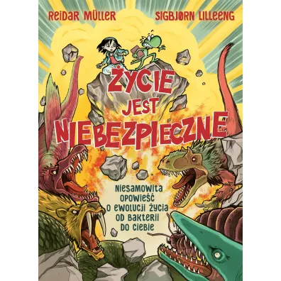 �ycie jest niebezpieczne! Niesamowita opowie�� o ewolucji �ycia od bakterii do ciebie - Reidar M�ller, Sigbjorn Lilleeng